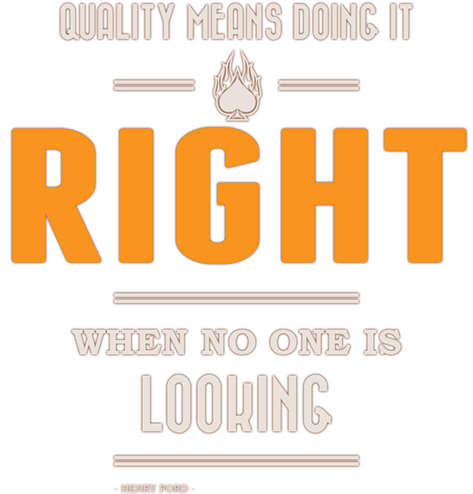 Quality means doing it right when no one is looking